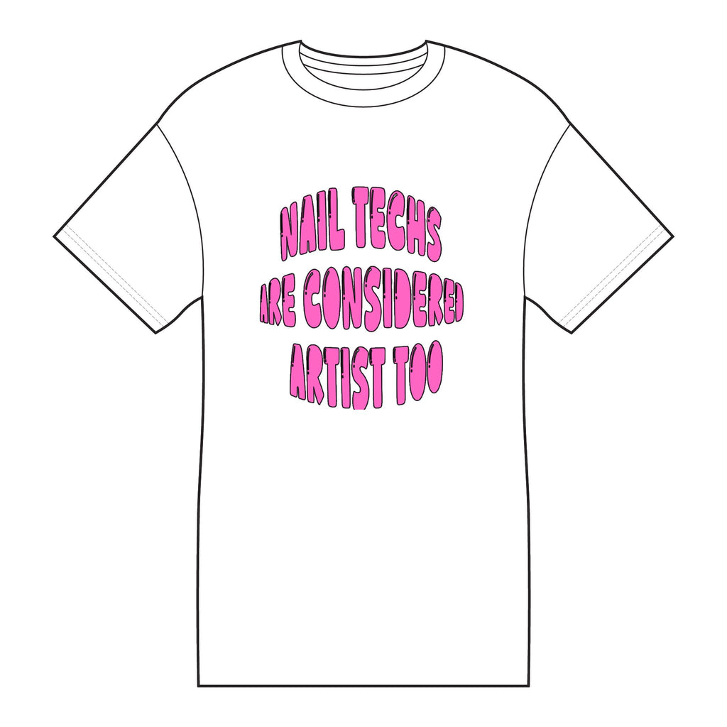 Nail Techs Are Considered Artists Too Tee