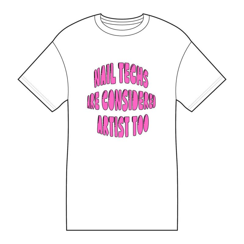 Nail Techs Are Considered Artists Too Tee