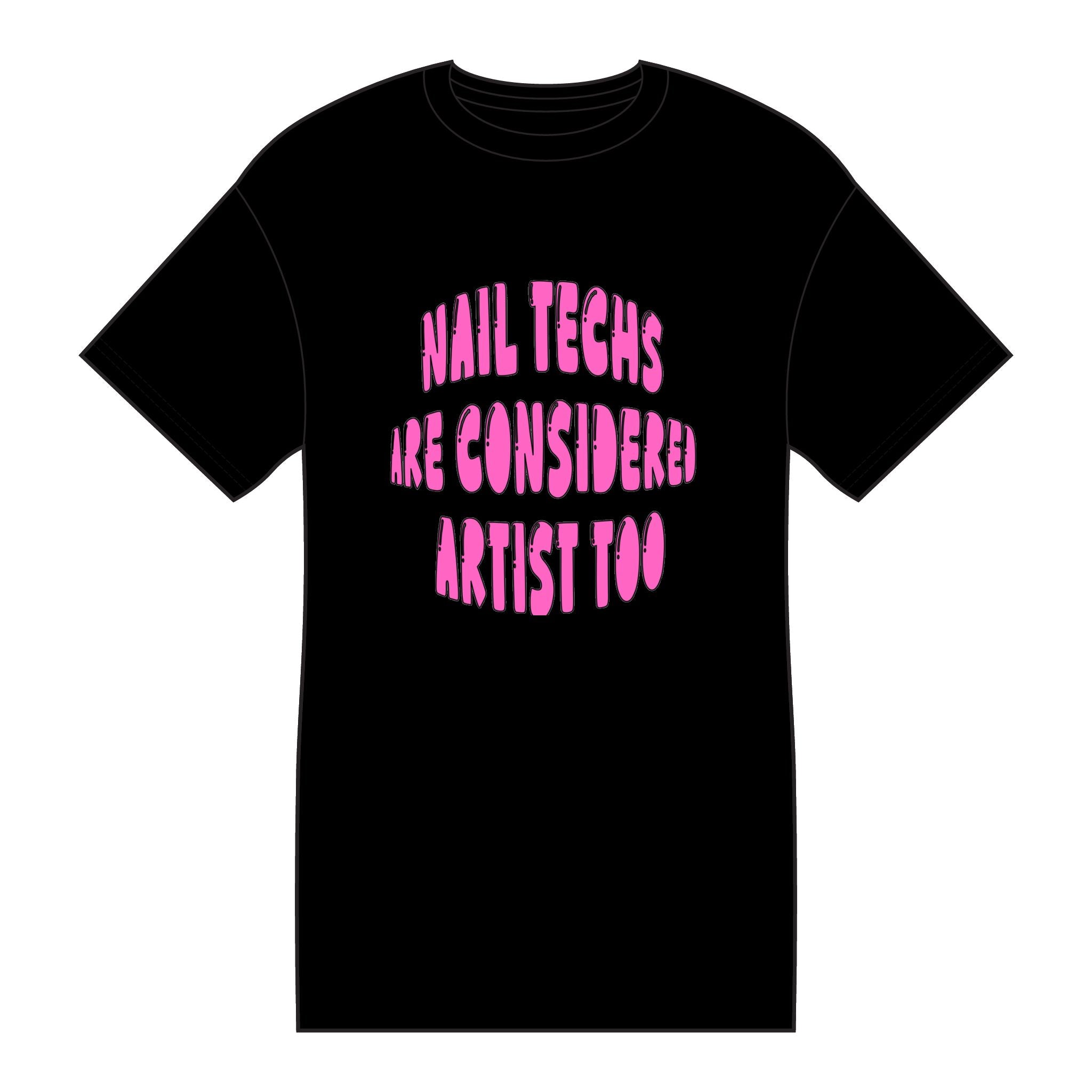 Nail Techs Are Considered Artists Too Tee