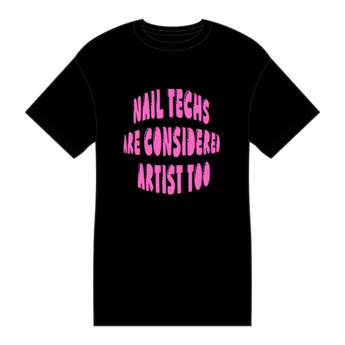Nail Techs Are Considered Artists Too Tee