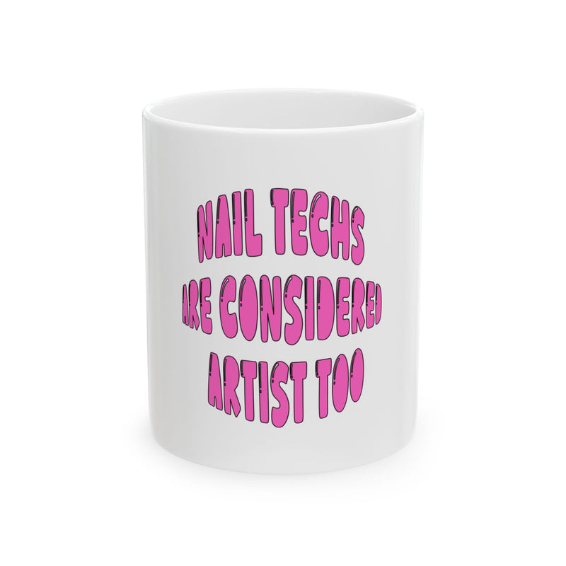 Nail Tech Mug – "Nail Techs Are Considered Artists Too" Ceramic Coffee Cup (11oz & 15oz)