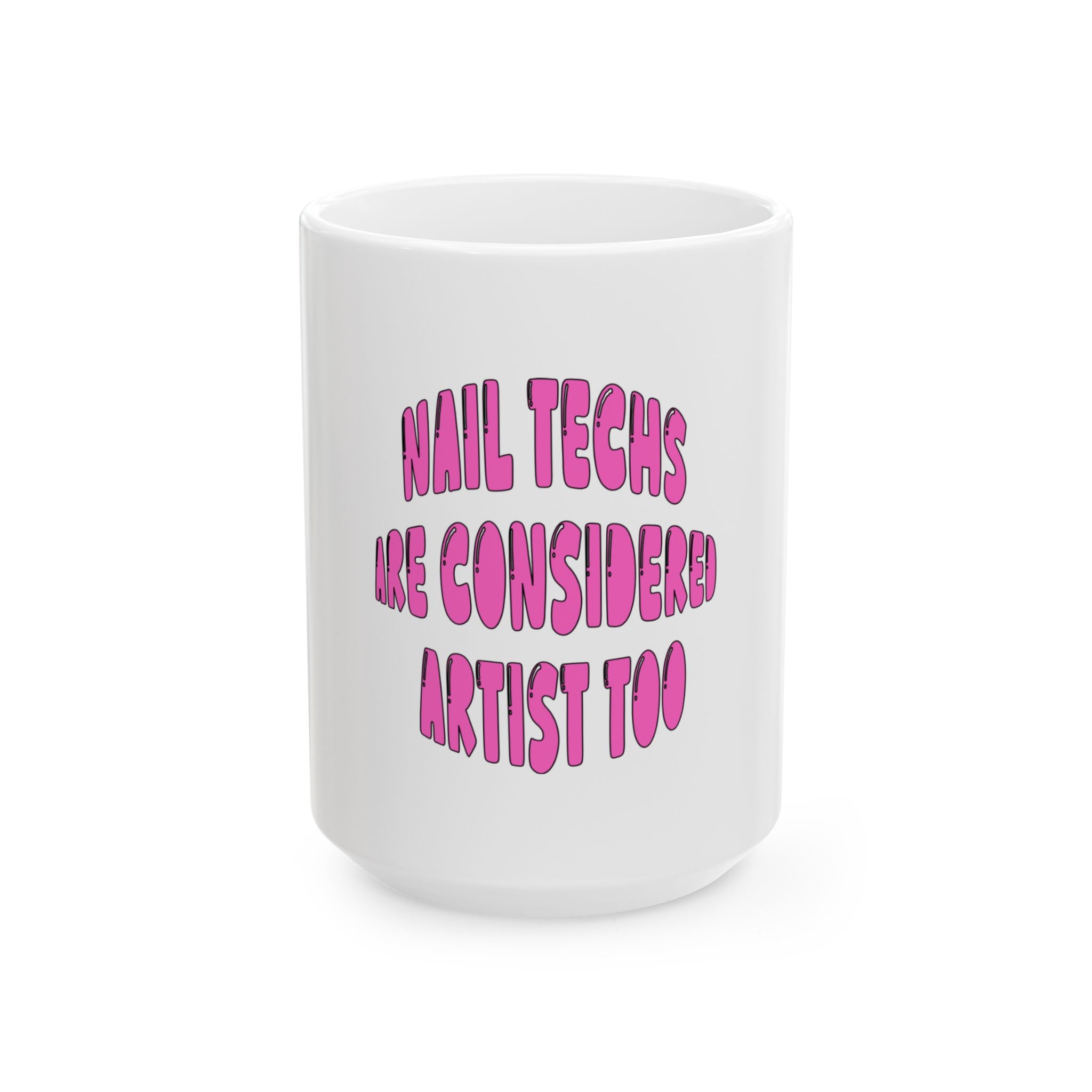 Nail Tech Mug – "Nail Techs Are Considered Artists Too" Ceramic Coffee Cup (11oz & 15oz)